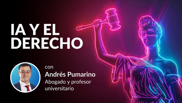 Podcast: Cómo la IA está afectando las leyes, y escenario regulatorio - con Andrés Pumarino, abogado y profesor.